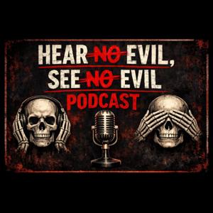 Hear Evil -See Evil Podcast
