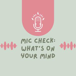 Mic Check: What's On Your Mind?