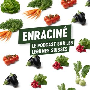 Enraciné – Le podcast sur les légumes suisse