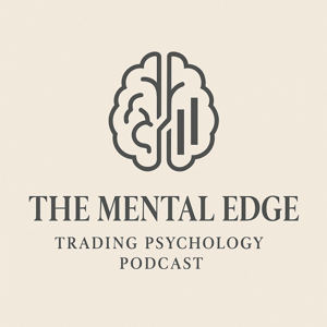 The Mental Edge: Trading Psychology Podcast