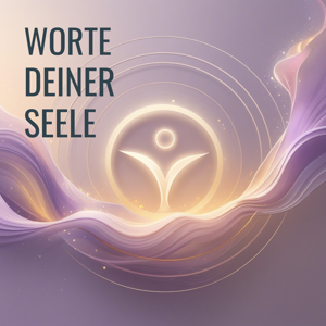 Worte deiner Seele