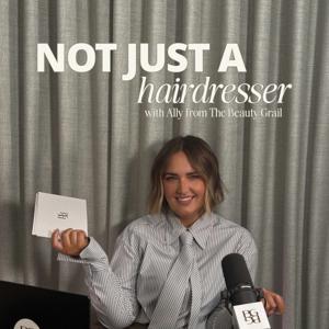 Not just a Hairdresser | Presented by Ally from The Beauty Grail