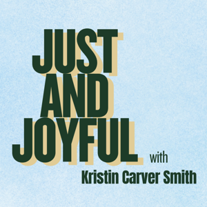 Just & Joyful with Kristin Carver Smith