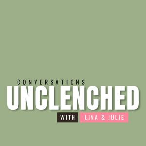 Unclenched: Conversations with Lina and Julie