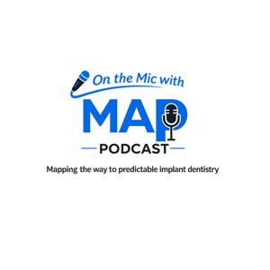 On the Mic with MAP Podcast: Mapping the Way to Predictable Implant Dentistry