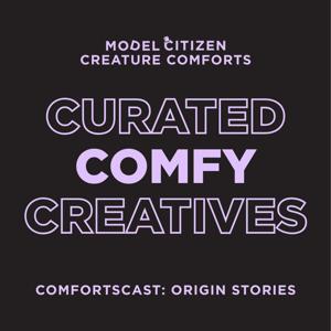 Model Citizen | Creature Comforts - Comfortscast: Origin Stories