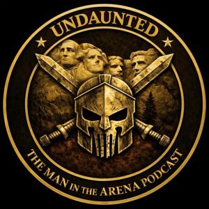 Undaunted: The man in the arena podcast.