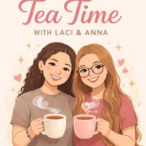 Tea Time with Laci and Anna