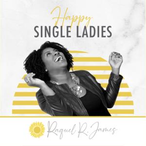 Happy Single Ladies with Raquel R. James