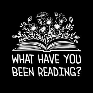 What Have You Been Reading?