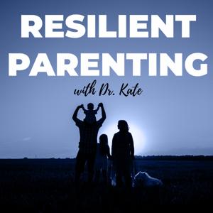 Resilient Parenting with Dr. Kate