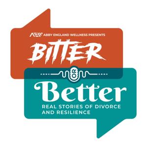 Bitter or Better: Real Stories of Divorce and Resilience