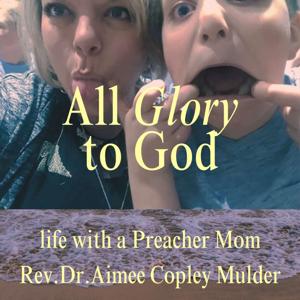 All Glory to God: Life as a Preacher Mom