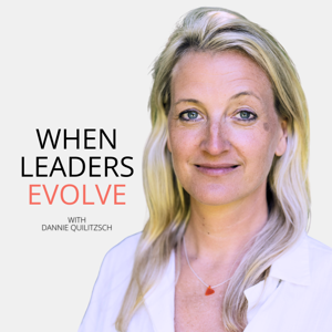 When Leaders Evolve with Dannie Quilitzsch