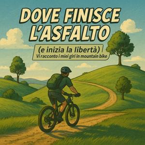 Dove finisce l'asfalto (e inizia la libertà)