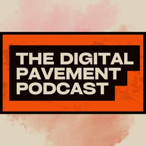 The Digital Pavement Podcast