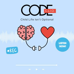 Code C.L.I.O. (Child Life Isn’t Optional)