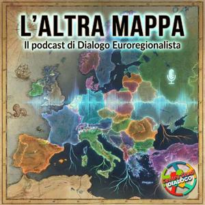 L’altra mappa - il podcast di Dialogo Euroregionalista
