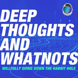 Deep Thoughs and Whatnots™