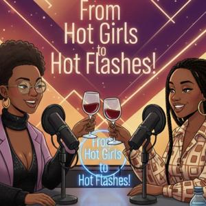 From Hot Girls to Hot Flashes
