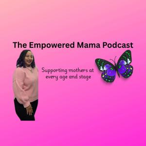 The Empowered Mama Podcast