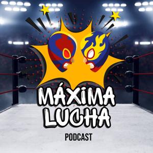 EP. 134 - Máxima Lucha