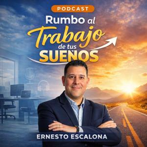 RUMBO AL TRABAJO DE TUS SUEÑOS CON ERNESTO ESCALONA