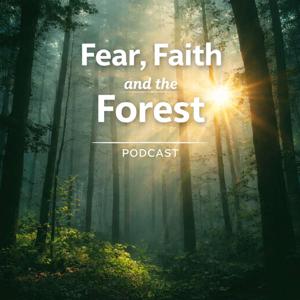 Fear, Faith and the Forest