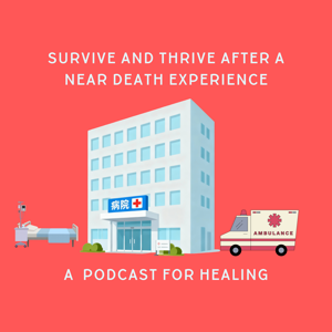 Survive and thrive after a near death experience