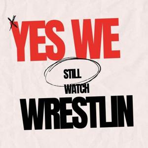 Yes We Still Watch Wrestlin