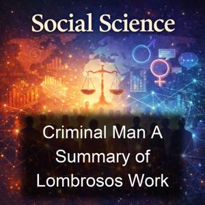 Criminal Man A Summary of Lombrosos Work