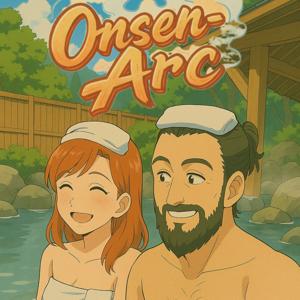 Onsen-Arc - Euer Podcast zu Manga, Anime und unserem Otaku-Alltag