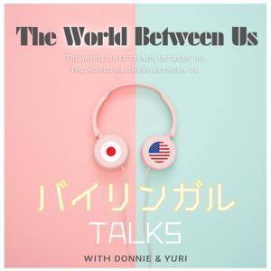 The World Between Us 【日米国際夫婦バイリンガルトーク】-Bilingual (JP/ENG) Conversations