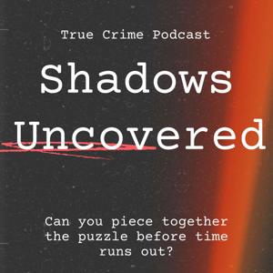 Shadows Uncovered Podcast