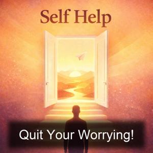 Quit Your Worrying!
