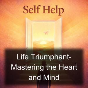 Life Triumphant- Mastering the Heart and Mind
