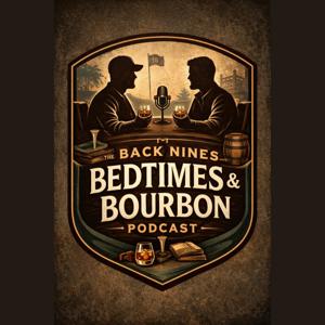 The Back Nines, Bedtimes, and Bourbon Podcast