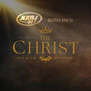 THE CHRIST - Presented by KXOJ 94.1