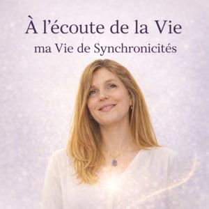À l’écoute de la Vie : ma Vie de Synchronicités