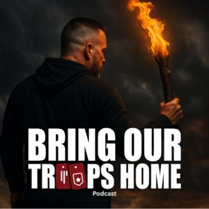 Bring Our Troops Home Podcast
