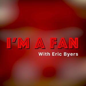 I'm A Fan with Eric Byers
