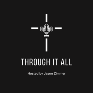 Through It All - hosted by Jason Zimmer