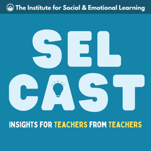 SEL Cast: Insights for Teachers from Teachers