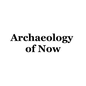 The Archaeology of Now