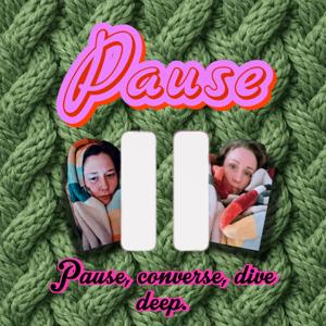 Pause. A Podcast.