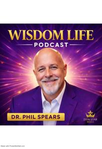 Dr. Phil Spears-Wisdom Life