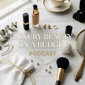 Luxury Beauty on a Budget Podcast