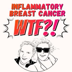 Inflammatory Breast Cancer WTF?!