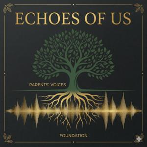 Echoes of Us: The lasting power of our family’s voices and stories.