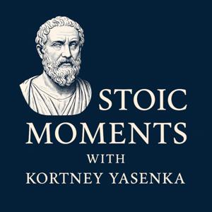 Stoic Moments with Kortney Yasenka: Wisdom for Everyday Life